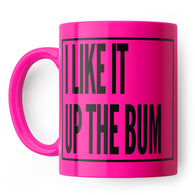 I Like It Up The Bum Mug Pink